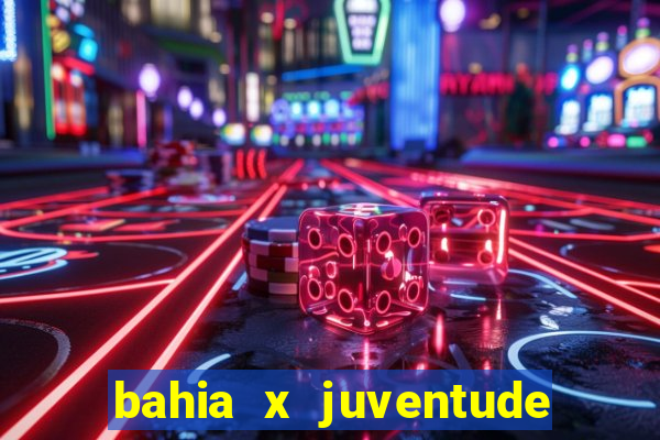 bahia x juventude onde assistir